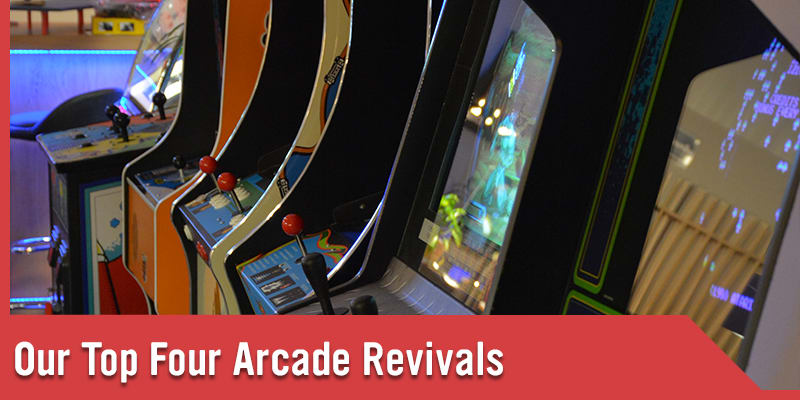 Our Top Four Arcade Revivals.jpg